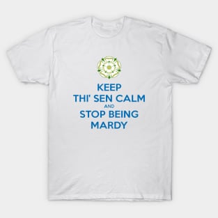 Keep Thi Sen Calm And Stop Being Mardy Yorkshire Dialect Blue T-Shirt